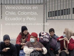 Venezolanos en Chile, Colombia, Ecuador y Perú: una oportunidad para el desarrollo