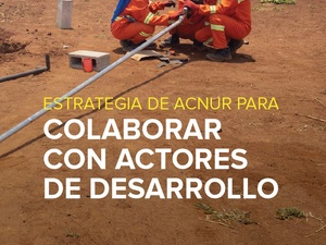Estrategia de ACNUR para colaborar con actores de desarrollo