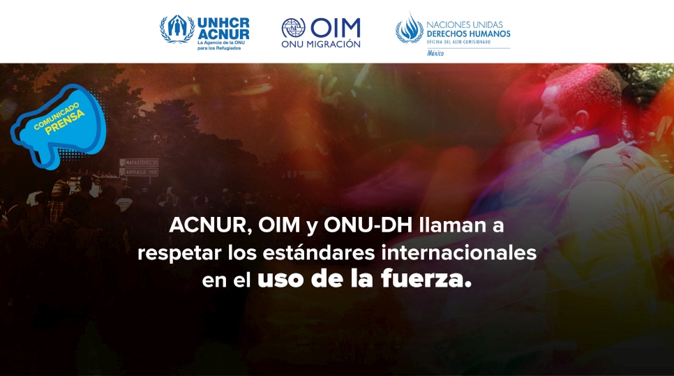 Comunicado conjunto de las Oficinas en México de ACNUR, OIM y ONUDH.